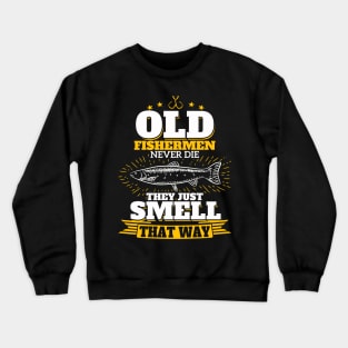 Old Fishermen Never Die They Just Smell That Way Crewneck Sweatshirt